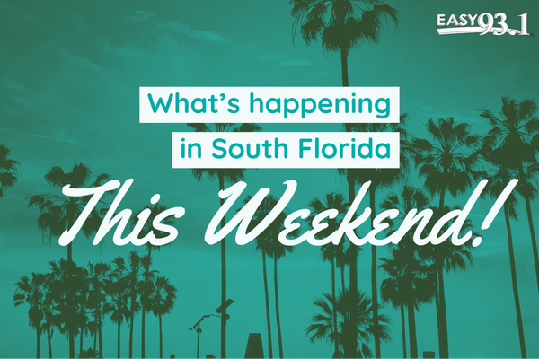See What’s Happening in South Florida This Weekend!